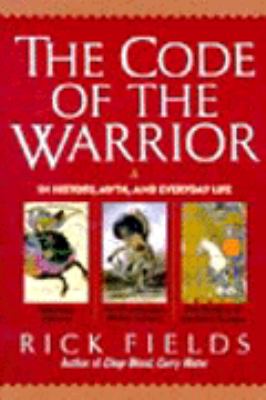 The code of the warrior : in history, myth, and everyday life