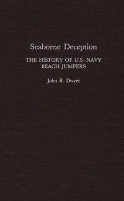 Seaborne deception : the history of U.S. Navy Beach Jumpers