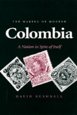 The making of modern Colombia : a nation in spite of itself