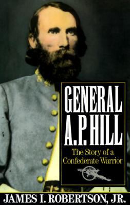 General A.P. Hill : the story of a Confederate warrior