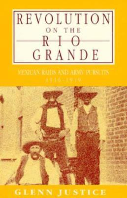 Revolution on the Rio Grande : Mexican raids and army pursuits, 1916-1919