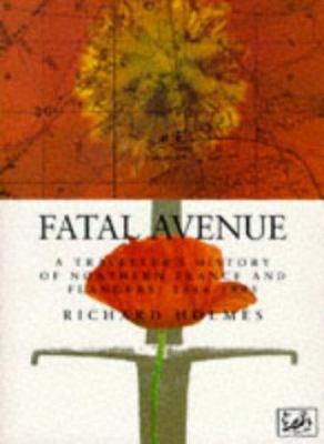 Fatal avenue : a traveller's history of the battlefields of northern France and Flanders, 1346-1945