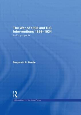 The War of 1898 and U.S. interventions, 1898-1934 : an encyclopedia