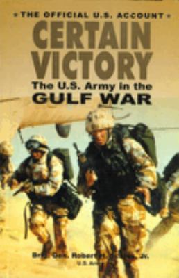 Certain victory : the U.S. Army in the Gulf War