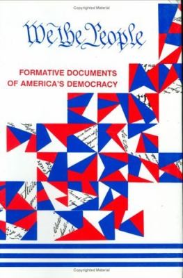 We, the people-- : formative documents of America's democracy