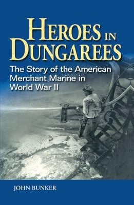 Heroes in dungarees : the story of the American merchant marine in World War II