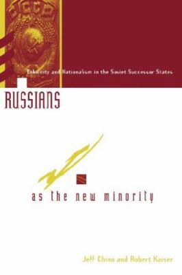 Russians as the new minority : ethnicity and nationalism in the Soviet successor states