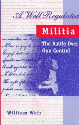 A well regulated militia : the battle over gun control