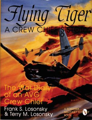 Flying tiger : a crew chief's story : the war diary of a Flying Tiger American volunteer group crew chief with the 3rd Pursuit Squadron