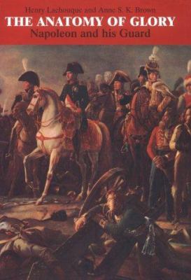 The anatomy of glory : Napoleon and his guard : a study in leadership