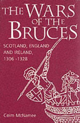 The wars of the Bruces : Scotland, England and Ireland, 1306-1328