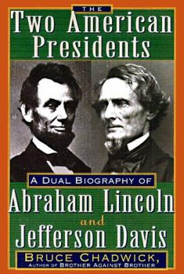 The two American Presidents : a dual biography of Abraham Lincoln and Jefferson Davis