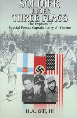 Soldier under three flags : exploits of Special Forces' Captain Larry A. Thorne