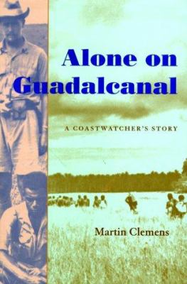 Alone on Guadalcanal : a coastwatcher's story