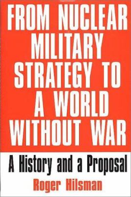 From nuclear military strategy to a world without war : a history and a proposal