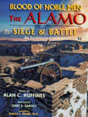 Blood of noble men : the Alamo siege & battle : an illustrated chronology