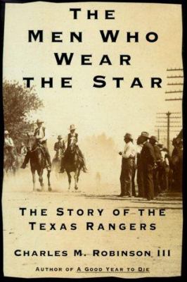 The men who wear the star : the story of the Texas Rangers