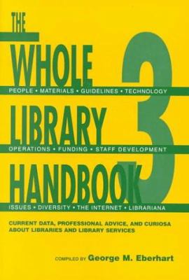 The whole library handbook 3 : current data, professional advice, and curiosa about libraries and library services