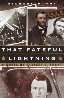 That fateful lightning : a novel of Ulysses S. Grant