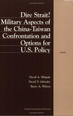 Dire strait? : military aspects of the China-Taiwan confrontation and options for U.S. policy