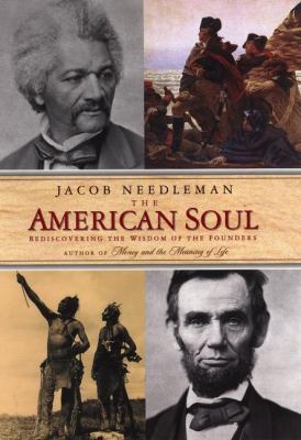 The American soul : rediscovering the wisdom of the founders