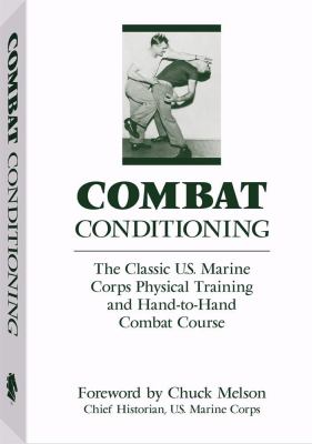 Combat conditioning : the classic U.S. Marine Corps physical training and hand-to-hand combat course