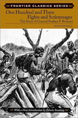 One hundred and three fights and scrimmages; : the story of General Reuben F. Bernard