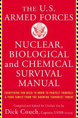 The United States Armed Forces nuclear, chemical and biological survival handbook : everything you need to know to protect yourself and your family from the growing terrorist threat