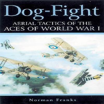 Dog-fight : aerial tactics of the aces of World War I