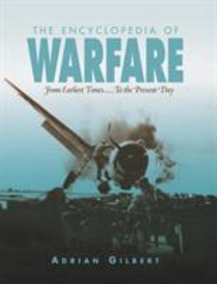 The encyclopedia of warfare : from earliest times to the present day