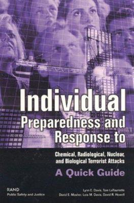 Individual preparedness and response to chemical, radiological, nuclear, and biological terrorists attacks : a quick guide