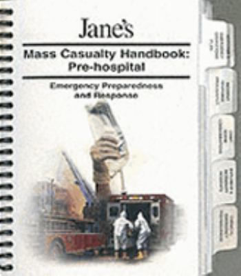 Jane's mass casualty handbook : pre-hospital; emergency preparedness and response