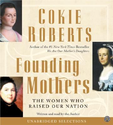 Founding mothers : [the women who raised our nation]