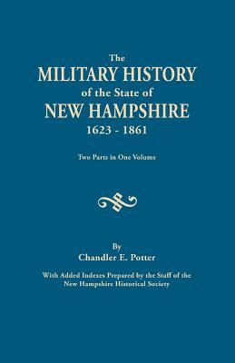 THE MILITARY HISTORY OF THE STATE OF NEW HAMPSHIRE, 1623-1861. WITH ADDED INDEXES PREPARED