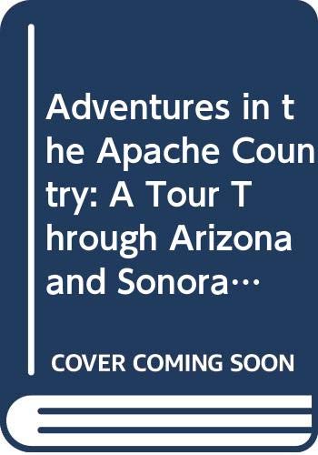 Adventures in the Apache Country: a tour through Arizona and Sonora, with notes on the Silver Regions of Nevada / by J. Ross Browne.