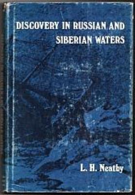 Discovery in Russian and Siberian waters / L.H. Neatby.