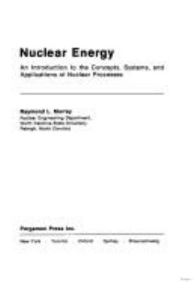 Nuclear energy; : an introduction to the concepts, systems, and applications of nuclear processes