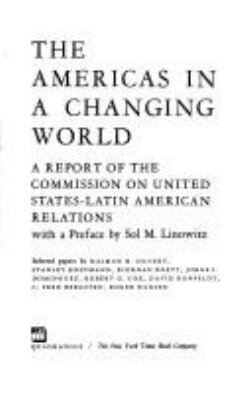 The Americas in a changing world : a report of the Commission on United States-Latin American Relations