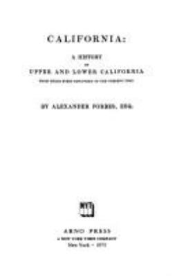 California: A History of Upper and Lower California from their First Discovery to the Present Time / Alexander Forbes.