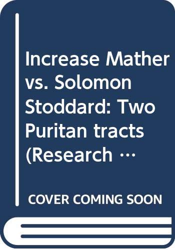 INCREASE MATHER VS. SOLOMON STODDARD : TWO PURITAN TRACTS.
