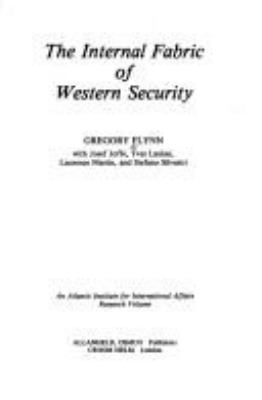 THE INTERNAL FABRIC OF WESTERN SECURITY / GREGORY FLYNN WITHJOSEF JOFFE ... (ET AL.).