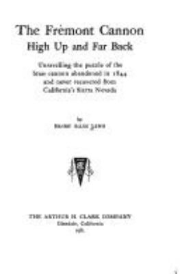 THE FR EMONT CANNON--HIGH UP AND FAR BACK : UNRAVELLING THE PUZZLE OF THE BRASS CANNON ABA