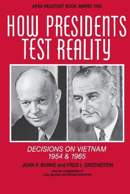 How presidents test reality : decisions on Vietnam, 1954 and1965 / John P. Burke, Fred I.
