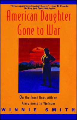 American daughter gone to war : on the front lines with an army nurse in Vietnam / Winnie