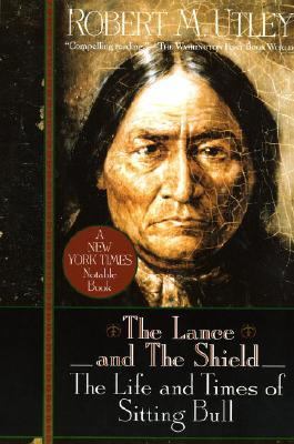 The lance and the shield : the life and times of Sitting Bull / Robert M. Utley.