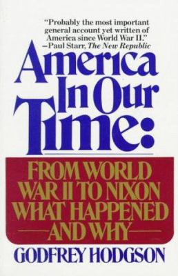 America in our Time: From World War II to Nixon What Happened and Why.