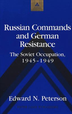 Russian Commands and German Resistance : The Soviet Occupation, 1945-1949.