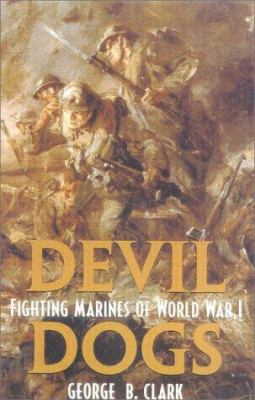 Devil Dogs : fighting marines of World War I / George B. Clark.