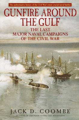 Gunfire around the Gulf : the last major naval campaigns of the Civil War / Jack D. Coombe.
