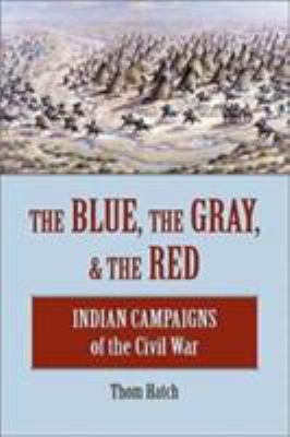 The blue, the gray & the red : Indian campaigns of the Civil War